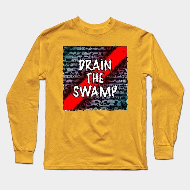 Drain the Swamp Long Sleeve T-Shirt by morningdance